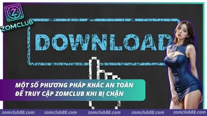 Hình ảnh Zomclub Bi Chan Link 4 1 trong bài viết ZomClub Bị Chặn Link - Nguyên Nhân Và Cách Xử Lý 2026. Phương pháp an toàn khi ZomClub bị chặn link