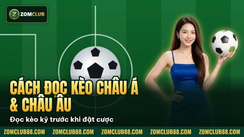 Hình minh họa bài viết: Cách Đọc Kèo Châu Á & Châu Âu ZomClub Cho Người Mới 2026