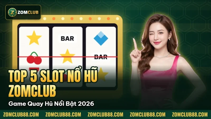 Hình minh họa bài viết: Top 5 Slot Nổ Hũ Zomclub Game Quay Hũ Nổi Bật 2026