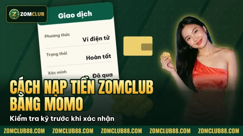 Cách Nạp Tiền ZomClub Bằng Momo Chi Tiết 2026 4 Hình minh họa bài viết: Cách Nạp Tiền ZomClub Bằng Momo Chi Tiết 2026