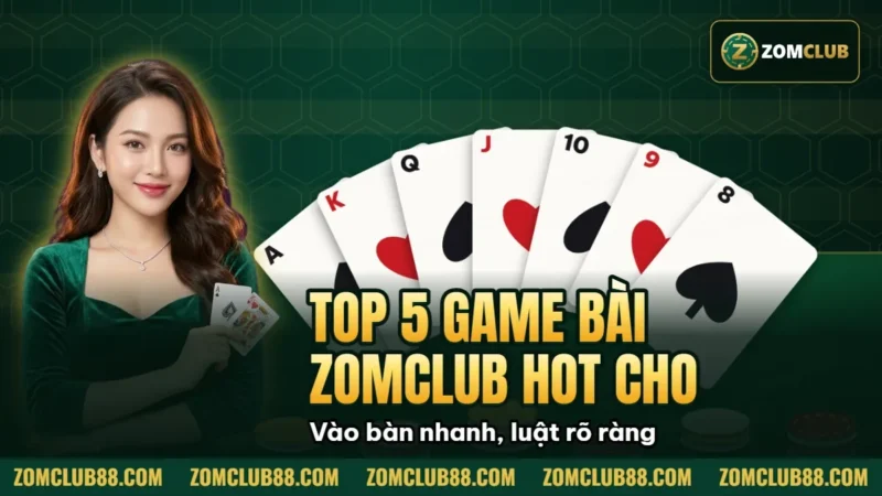 Hình minh họa bài viết: Top 5 Game Bài Zomclub Hot Nhất Cho Người Mới 2026