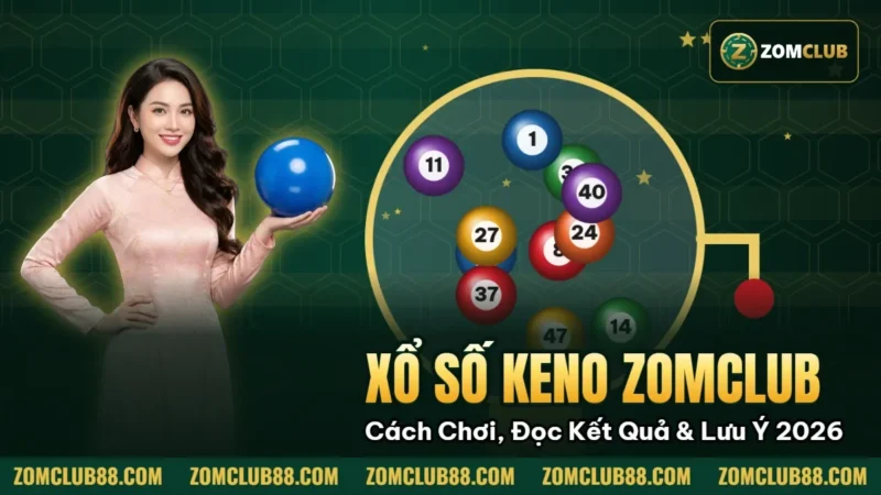 Xổ Số Keno Zomclub - Cách Chơi, Đọc Kết Quả & Lưu Ý 2026 1 Hình minh họa bài viết: Xổ Số Keno Zomclub Cách Chơi, Đọc Kết Quả & Lưu Ý 2026